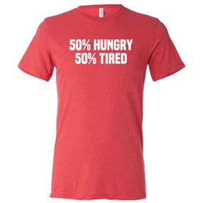 50% Hungry 50% Tired Shirt Unisex