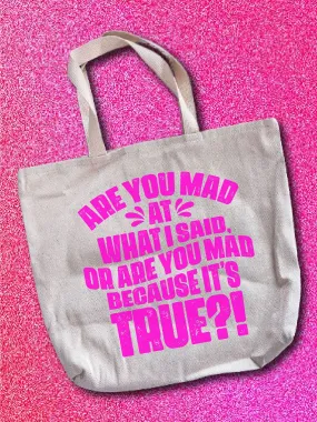 Are You Mad At What I Said, Or Are You Mad Because It's True?! Tote Bag