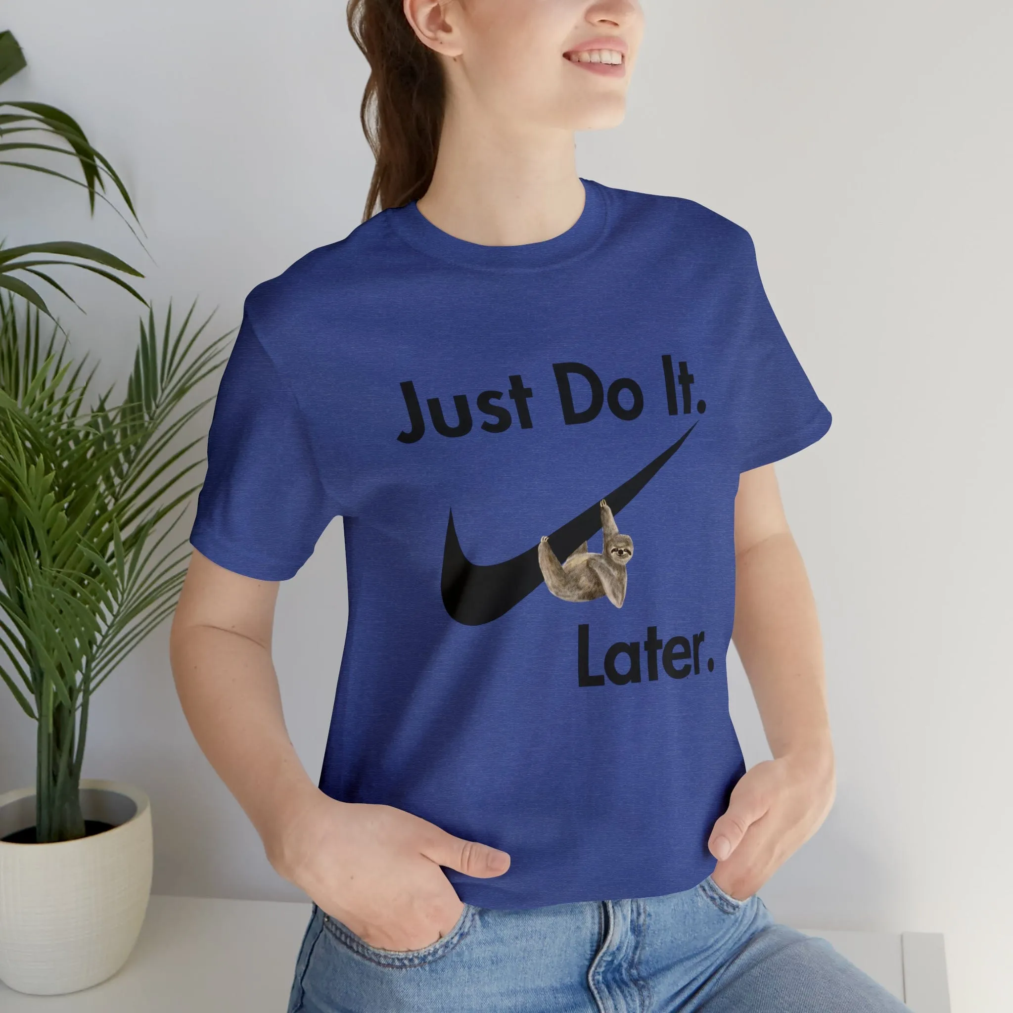 Just Do It later Sloth  - Jersey Short Sleeve Tee