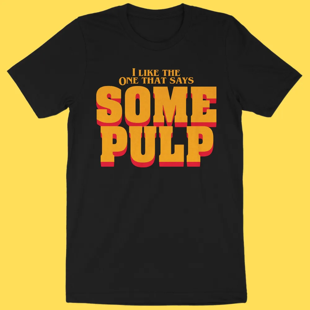 'Some Pulp' Shirt