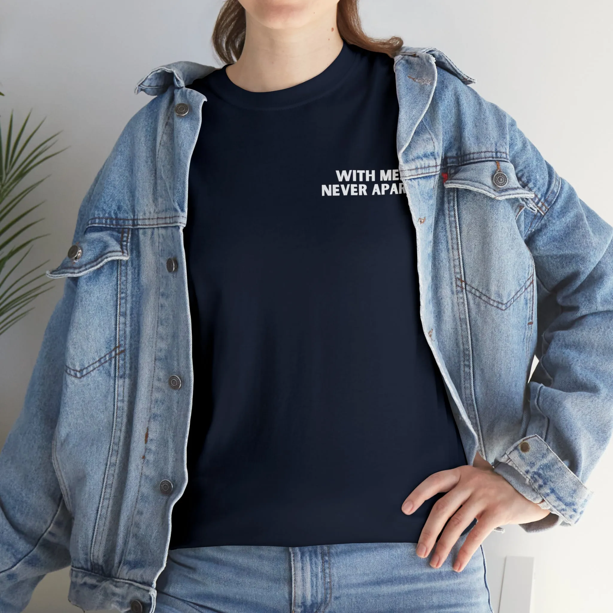 With Me, Never Apart Unisex T-Shirt