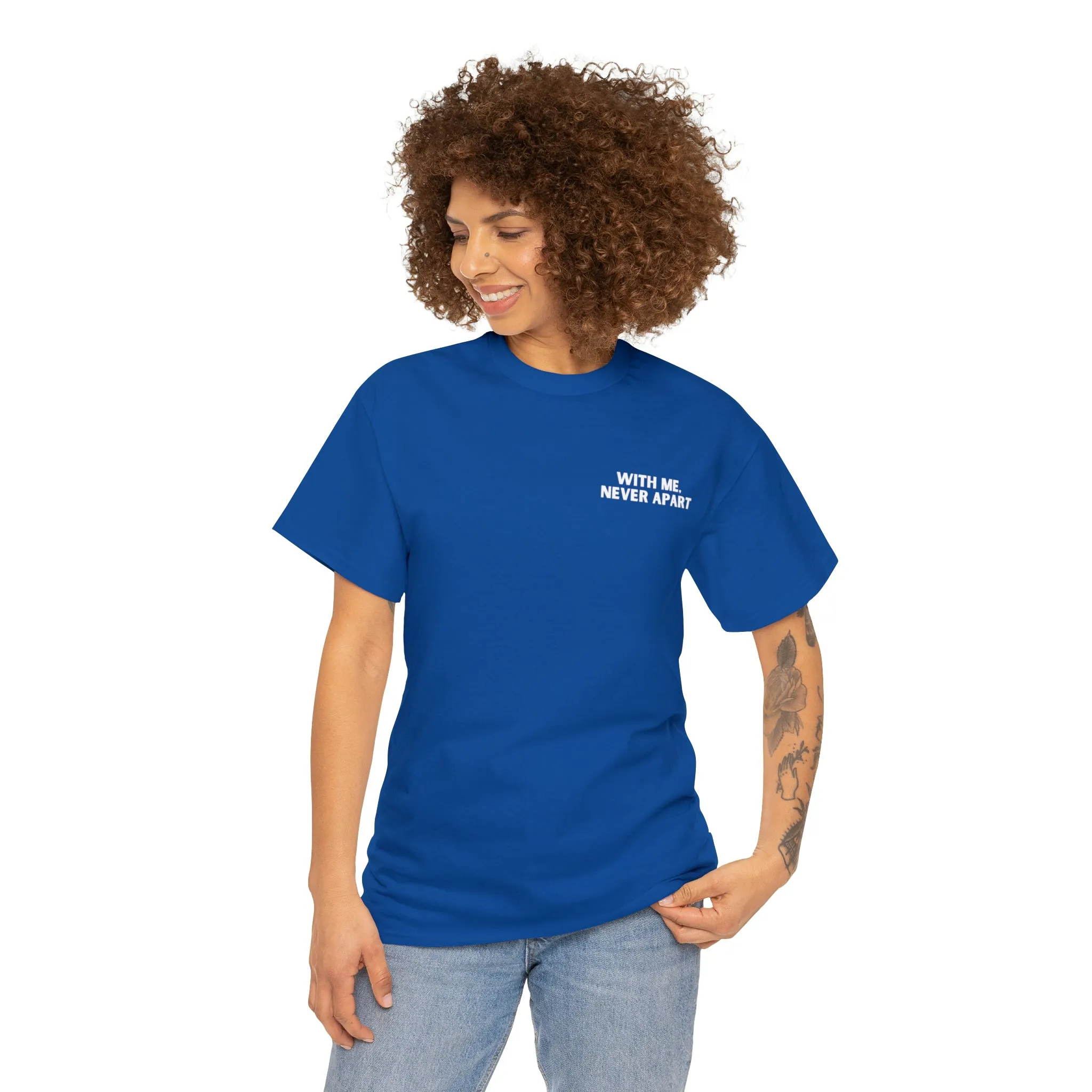 With Me, Never Apart Unisex T-Shirt