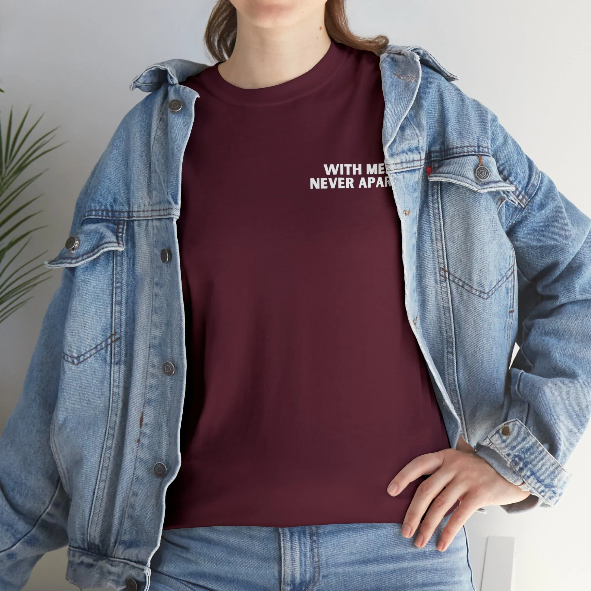 With Me, Never Apart Unisex T-Shirt