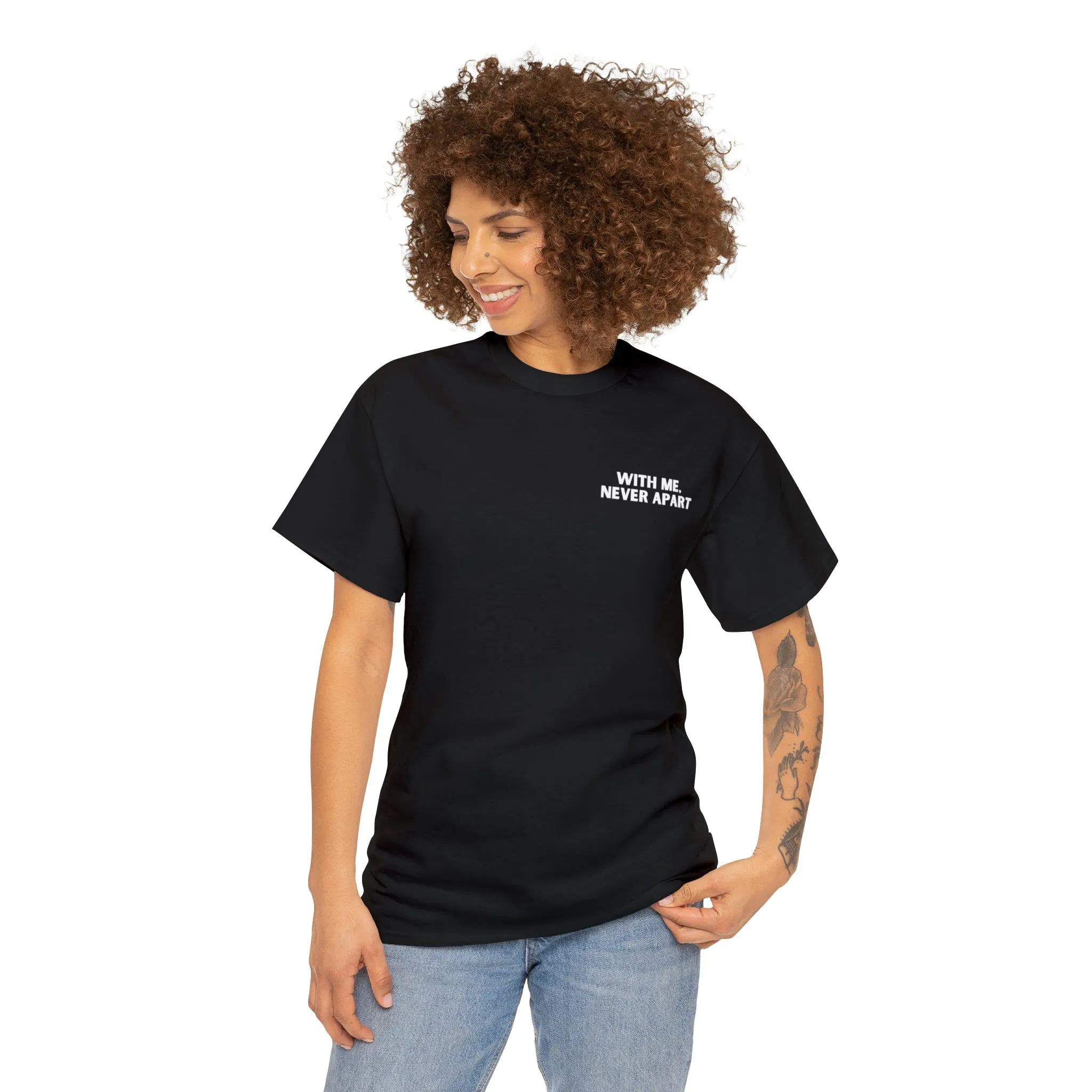 With Me, Never Apart Unisex T-Shirt